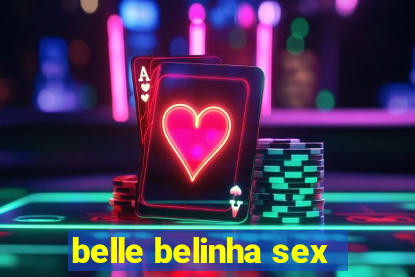 belle belinha sex